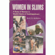 Women in Slums: A Study of Women in Muslim Slums of Visakhapatnam